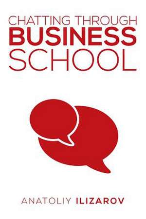 Chatting Through Business School de Anatoliy Ilizarov