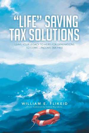 Life Saving Tax Solutions de William E. Flikeid