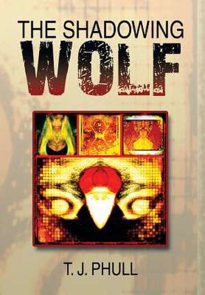 The Shadowing Wolf de T. J. Phull