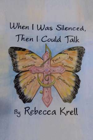 When I Was Silenced, Then I Could Talk de Rebecca Krell