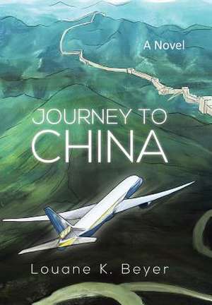 Journey to China de Louane K. Beyer