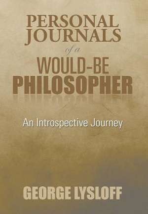 Personal Journals of a Would-Be Philosopher de George Lysloff