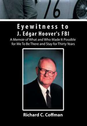 Eyewitness to J. Edgar Hoover's FBI de Richard C. Coffman