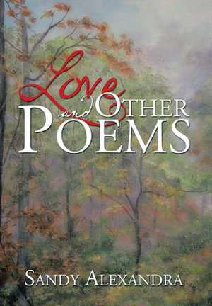 Love and Other Poems de Sandy Alexandra