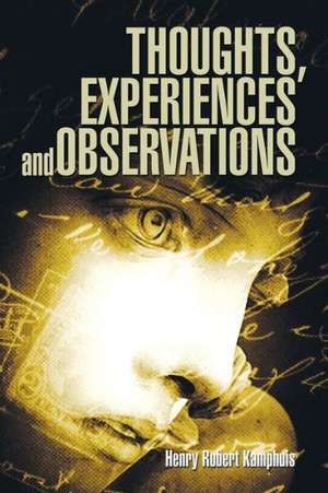 Thoughts, Experiences and Observations de Henry Robert Kamphuis