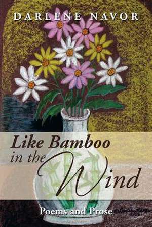 Like Bamboo in the Wind de Darlene Navor