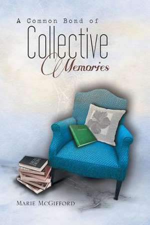 A Common Bond of Collective Memories de Marie McGifford