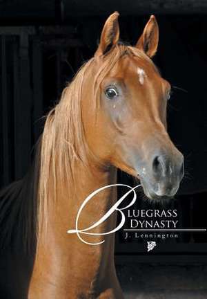 Bluegrass Dynasty de J. Lennington