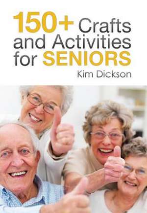 150+ Crafts and Activities for Seniors de Kim Dickson