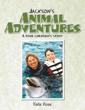 Jackson's Animal Adventures de Kate Rose