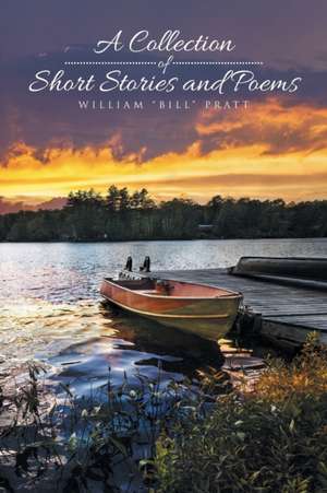 A Collection of Short Stories and Poems de William "Bill" Pratt