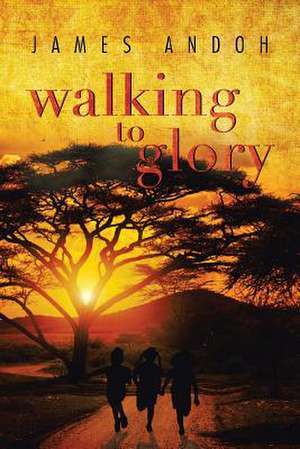 Walking to Glory de James Andoh