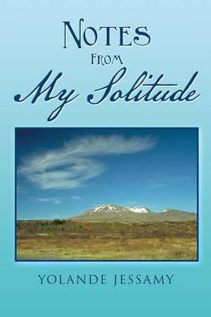 Notes from My Solitude de Yolande Jessamy