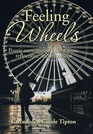 Feeling Wheels de Gwendolyn Carole Tipton