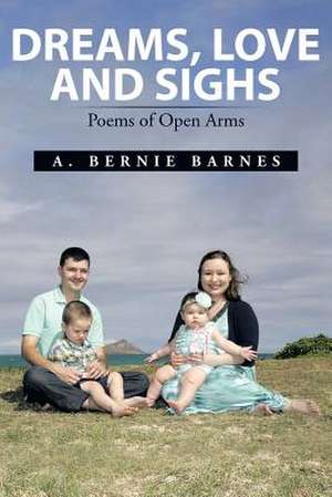 DREAMS, LOVE AND SIGHS de A. Bernie Barnes