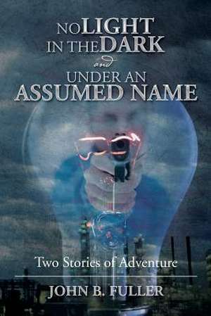 No Light in the Dark and Under an Assumed Name de John B. Fuller