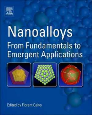 Nanoalloys: From Fundamentals to Emergent Applications de Florent Calvo