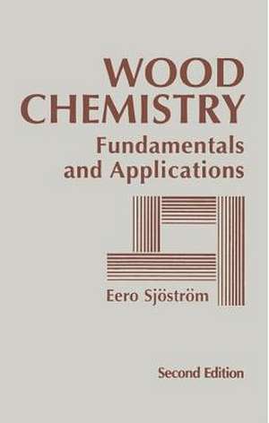 Wood Chemistry: Fundamentals and Applications de Eero Sjostrom