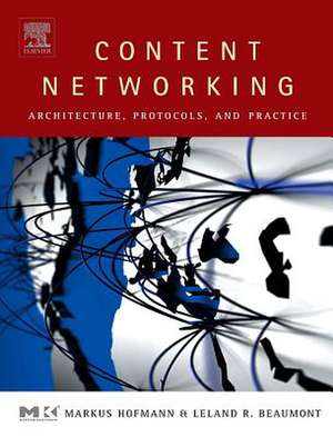 Content Networking: Architecture, Protocols, and Practice de Markus Hofmann