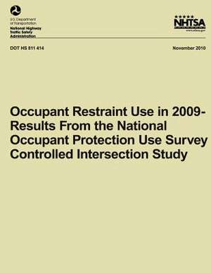 Occupant Restraint Use in 2009- Results from the National Occupant Protection Use Survey Controlled Intersection Study de Timothy M. Pickrell