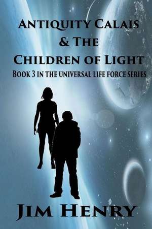 Antiquity Calais & the Children of Light de Jim Henry