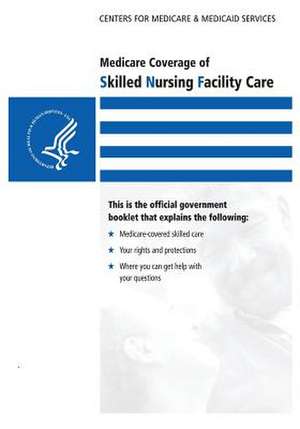 Medicare Coverage of Skilled Nursing Facility Care de U. S. Department of Heal Human Services