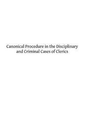 Canonical Procedure in the Disciplinary and Criminal Cases of Clerics de Rev Francis Droste