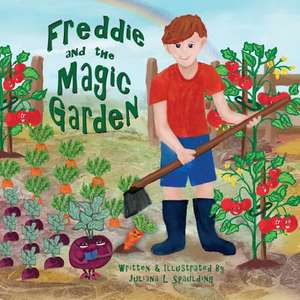 Freddie and the Magic Garden de Juliana L. Spaulding