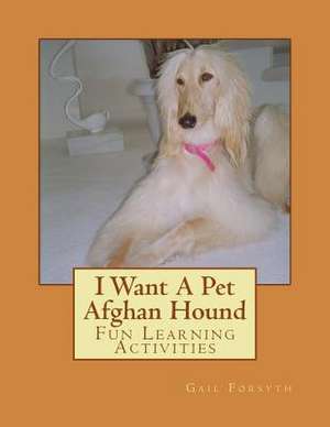 I Want a Pet Afghan Hound de Gail Forsyth