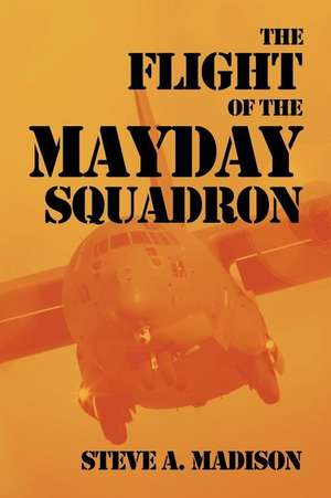 The Flight of the Mayday Squadron de Steve a. Madison