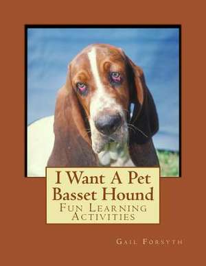 I Want a Pet Basset Hound de Gail Forsyth