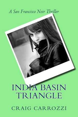 India Basin Triangle: A San Francisco Noir Thriller de Consumer Dummies