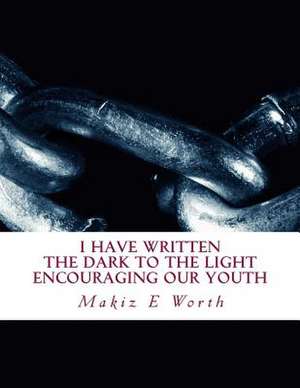 I Have Written the Dark to the Light Encouraging Our Youth de Mary a. Crawley