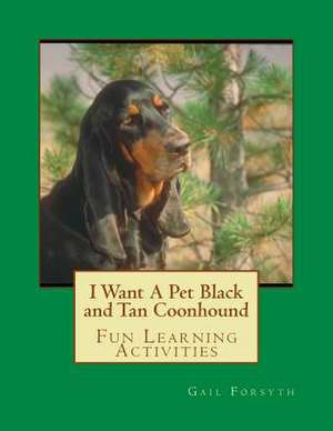 I Want a Pet Black and Tan Coonhound de Gail Forsyth