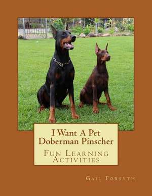 I Want a Pet Doberman Pinscher de Gail Forsyth