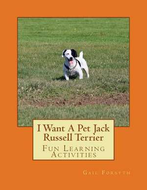 I Want a Pet Jack Russell Terrier de Gail Forsyth