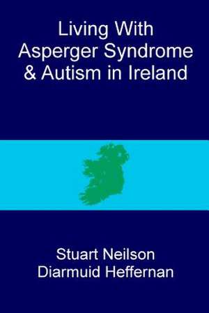 Living with Asperger Syndrome and Autism in Ireland de Stuart Neilson