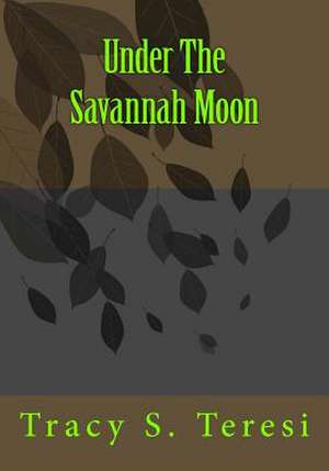 Under the Savannah Moon de Tracy S. Teresi