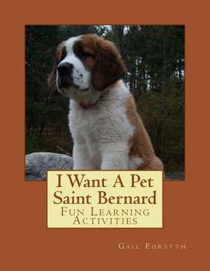 I Want a Pet Saint Bernard de Gail Forsyth