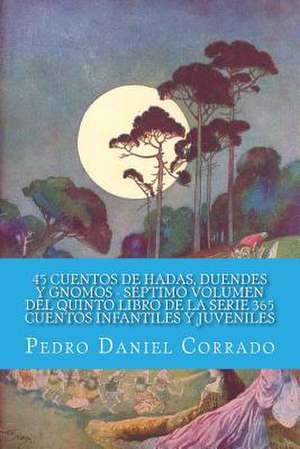 45 Cuentos de Hadas, Duendes y Gnomos - Septimo Volumen de MR Pedro Daniel Corrado