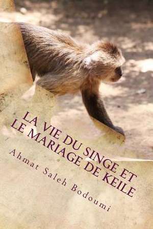 La Vie Du Singe Et Le Mariage de Keile de Ahmat Saleh Bodoumi