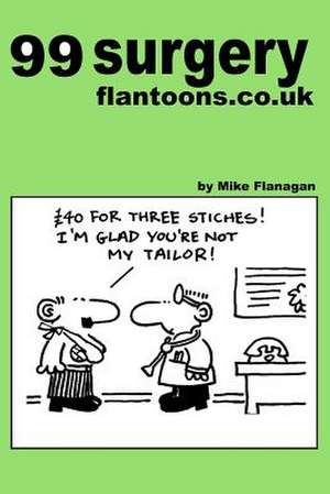 99 Surgery Flantoons.Co.UK de Mike Flanagan