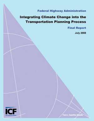 Integrating Climate Change Into the Transportation Planning Process, Final Report de Federal Highway Administration