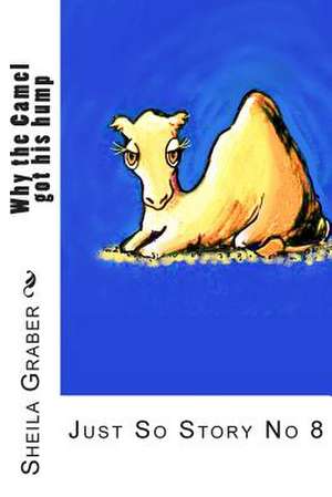 Why the Camel Got His Hump de Sheila Graber