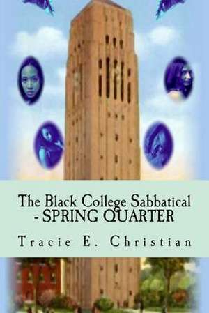 The Black College Sabbatical - Spring Quarter de Tracie Elice Christian