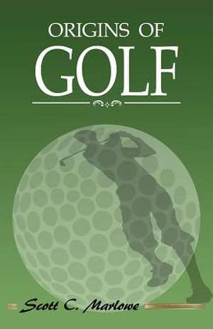 Origins of Golf de Scott C. Marlowe