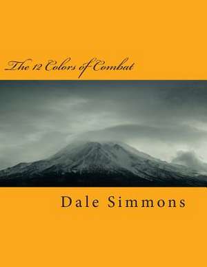 The 12 Colors of Combat de MR Dale Craig Simmons