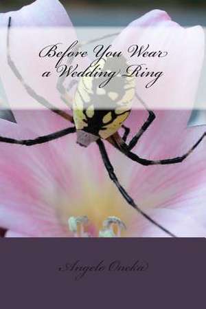 Before You Wear a Wedding Ring de Angelo O. Oneka