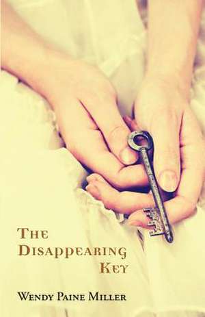 The Disappearing Key de Wendy Paine Miller