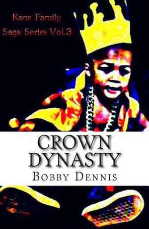 Crown Dynasty de Bobby R. Dennis Jr